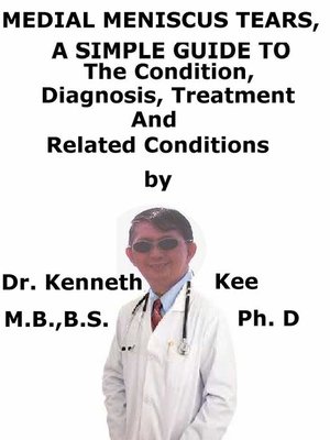 cover image of Medial Meniscus Tears, a Simple Guide to the Condition, Diagnosis, Treatment and Related Conditions